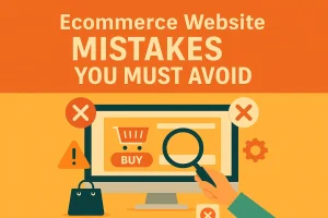 Read more about the article Ecommerce Website Mistakes You Must Avoid for Better Results