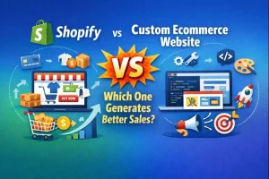 Read more about the article Shopify vs Custom Ecommerce Website: Which One Generates Better Sales?