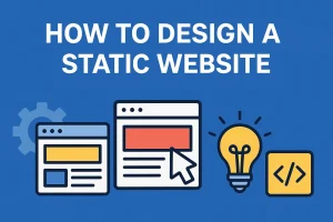 Read more about the article How to Design a Static Website: Complete Guide for Small Businesses